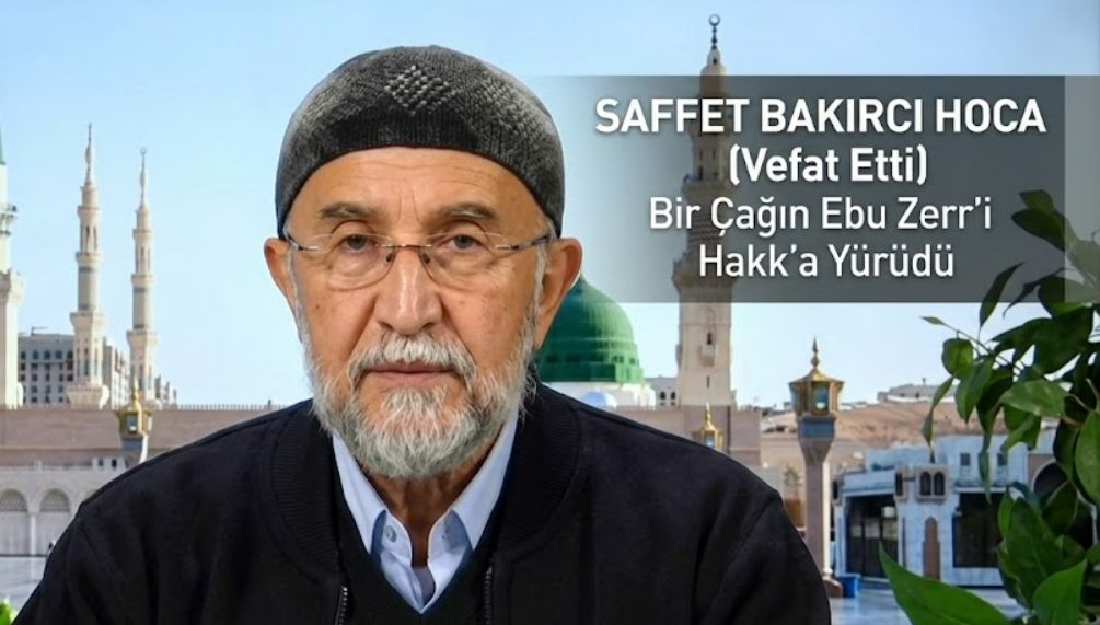 Davetçi İlim Adamı Saffet Bakırcı Hoca Vefat Etti | Bu Çağın Ebu Zerr'i Hakk'a Yürüdü